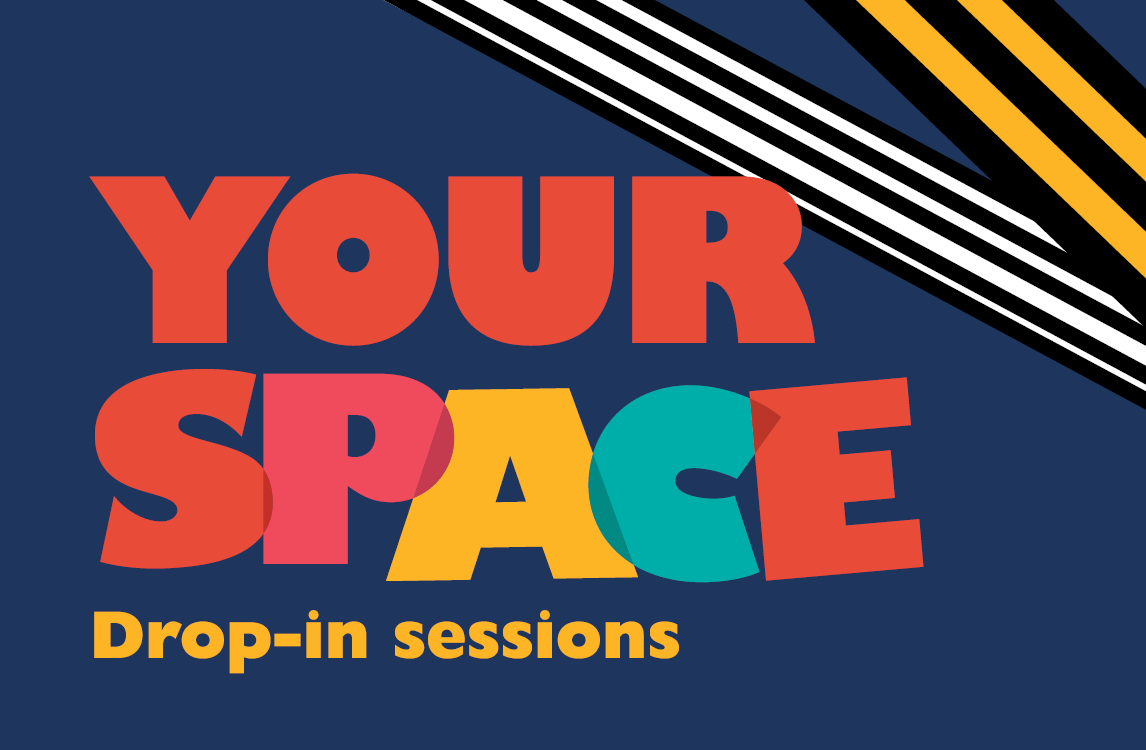 Your Space Drop-in sessions