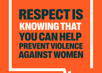 Respect is knowing that you can help prevent violence against women