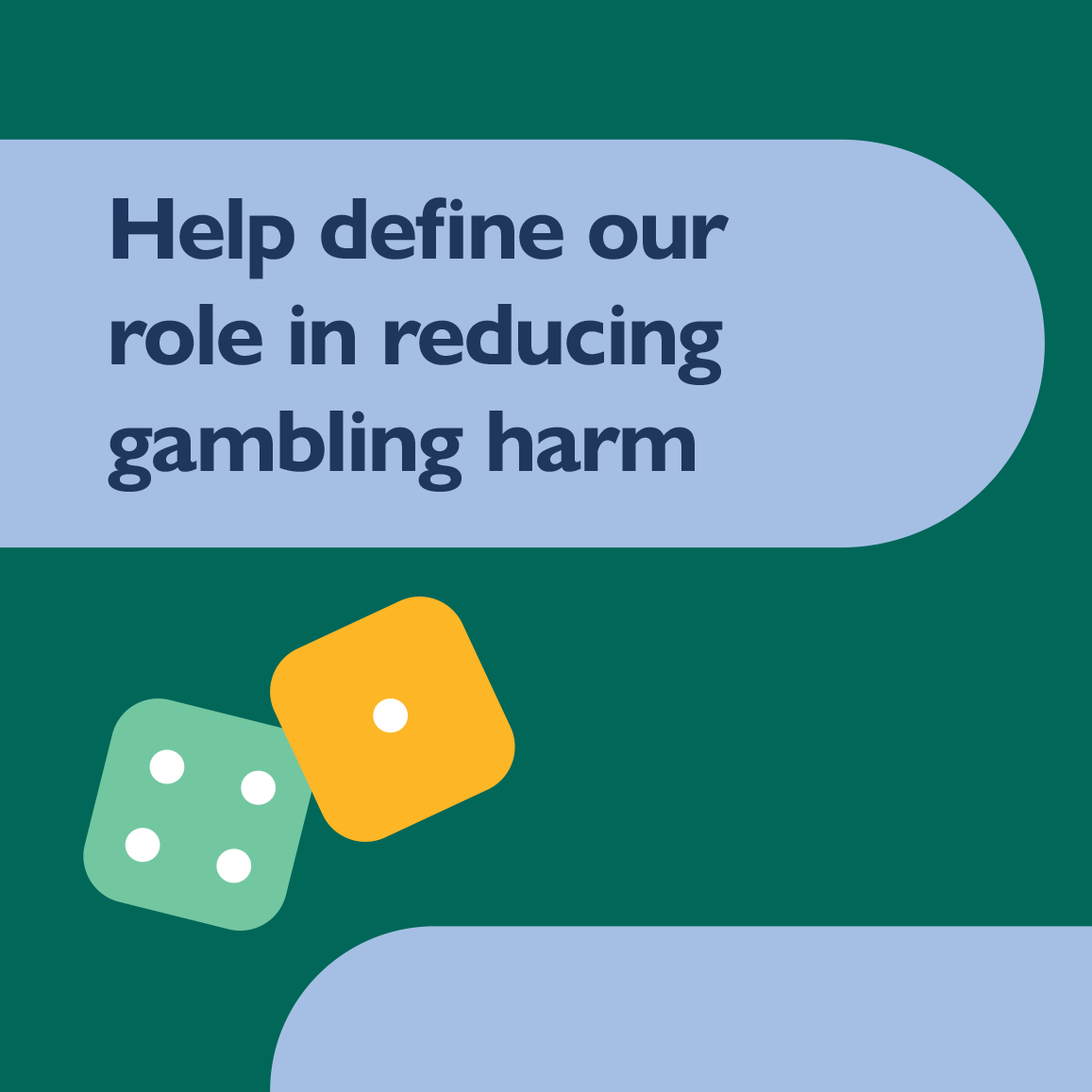 Help define our role in reducing gambling harm (dice)
