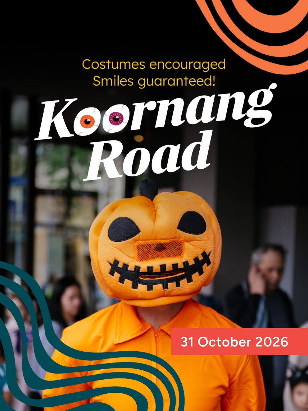 Halloween event poster featuring a person in a pumpkin costume, with the text “Koornang Road”, “Costumes encouraged, Smiles guaranteed!” and “31 October 2026”.